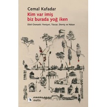 Kim Var İmiş Biz Burada Yoğ İken - Cemal Kafadar - Metis Yayınları