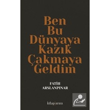 Ben Bu Dünyaya Kazık Çakmaya Geldim / Fatih Aslanpınar