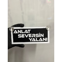 Siyah Renk Üzeri Beyaz Renk Anlat Seversin Yalanı Yazılı Vantuzlu Cam Süsü