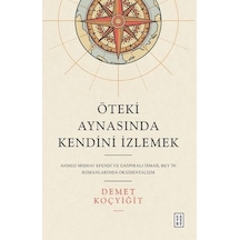 Öteki Aynasında Kendini İzlemek - Ahmed Midhat Efendi ve Gaspıralı İsmail Bey'in Romanlarında Okside - Demet Koçyiğit - Ketebe