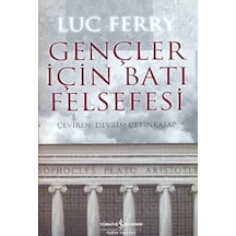 Gençler İçin Batı Felsefesi - Luc Ferry - İş Bankası Kültür Yayınları