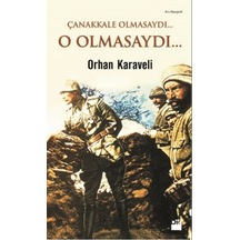 Çanakkale Olmasaydı... O Olmasaydı... - Orhan Karaveli - Doğan Kitap