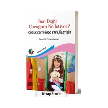 Ben Değil Çocuğum Ne İstiyor?-Çocuk Eğitiminde Etkili İletişim - Sevgi Çetin Korkmaz - Eğiten Kitap