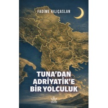 Tuna Dan Adriyatik E Bir Yolculuk - Fadime Kılıçaslan - Elpis Yayınları