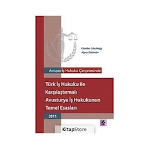 Avrupa İş Hukuku Çerçevesinde Türk İş Hukuku ile Karşılaştırmalı Avusturya İş Hukukunun Temel Esasla - Günther Hukuk 10092178