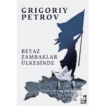 Beyaz Zambaklar Ülkesinde - Grigory Petrov - Bilgi Yayınevi