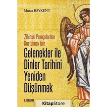 Gelenekler ile Dinler Tarihini Yeniden Düşünmek - Murat Baykent - Librum Kitap
