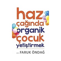 Haz Çağında Organik Çocuk Yetiştirmek - Faruk Öndağ İlk Baskı 2014