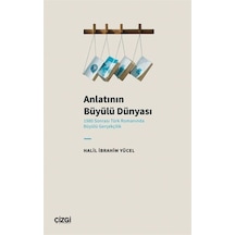 Anlatının Büyülü Dünyası - 1980 Sonrası Türk Romanında Büyülü Gerçekçilik - Halil İbrahim Yücel - Çizgi Kitabevi