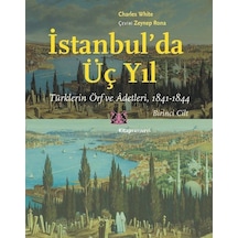 İstanbul'da Üç Yıl 1. Cilt - Türklerin Örf ve Adetleri 1841-1844 - Charles White - Kitap Yayınevi