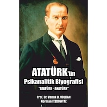 Atatürk'ün Psikanalitik Biyografisi - Vamık D. Volkan - Pusula Yayınevi