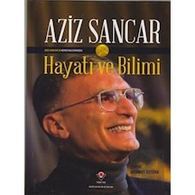 Hayatı ve Bilimi: Aziz Sancar  - Aziz Sancar  - Tübitak Yayınları