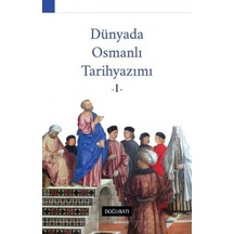 Dünyada Osmanlı Tarih Yazımı - 1- Doğu Batı Yayınları