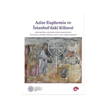 Azize Euphemia ve İstanbul'daki Kilisesi - Anastasios Tantsis - Koç Üniversitesi Yayınları