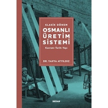 Klasik Dönem Osmanlı Üretim Sistemi: Kavram - Tarih - Yapı - Yahya Ayyıldız - Beyan Yayınları