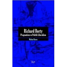 Richard Rorty - Pragmatizm Ve Politik Liberalizm / Michael Bacon 9786054232901