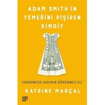 Adam Smith'in Yemeğini Pişiren Kimdi? / Katrine Marçal