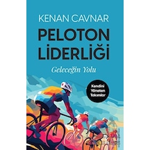 Peloton Liderliği: Geleceğin Yolu - Kendini Yöneten Takımlar - Kenan Cavnar - Destek Yayınları