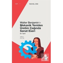 Walter Benjamin'in Mekanik Yeniden Üretim Çağında Sanat Eseri - Bir Tahlil - Rachel Dini - Ketebe