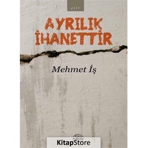 Ayrılık İhanettir - Mehmet İş - Mühür Kitaplığı