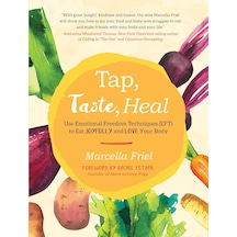 Tap, Taste, Heal: Use Emotional Freedom Techniques Eft To Eat Joyfully And Love Your Body