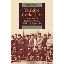 Türkiye Çerkesleri-Osmanlı'dan Türkiye'ye Savaş Şiddet Milliyetçilik - Caner Yelbaşı - İletişim Yayınları