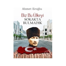 Biz Bu Ülkeyi Sokakta Bulmadık - Ahmet Eroğlu - Altaylı