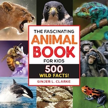 The Fascinating Animal Book For Kids 500 Wild Facts - Fascinating Facts Ciltli Rockridge Press