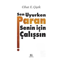 Sen Uyurken Paran Senin İçin Çalışsın Ciltli / Cihat E. Çiçek