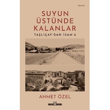 Suyun Üstünde Kalanlar - Taşlıçay'dan İsam'a - Vzqg-764704