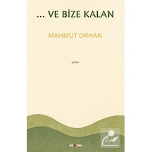 ...ve Bize Kalan / Mahmut Orhan