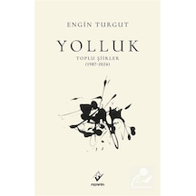 Yolluk Toplu Şiirler 1987-2024 / Engin Turgut