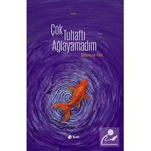 Çok Tuhaftı Ağlayamadım / Bahtiyar Gül