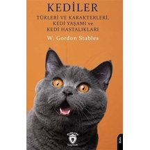 Kediler Türleri ve Karakterleri, Kedi Yaşamı ve Kedi Hastalıkları - W. Gordon Stables - Dorlion Yayınevi