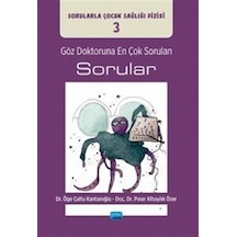 Göz Doktoruna En Çok Sorulan Sorular - Sorularla Çocuk Sağlığı Dizisi 3 - Pınar Altıaylık Özer - Nobel Akademik Yayıncılık