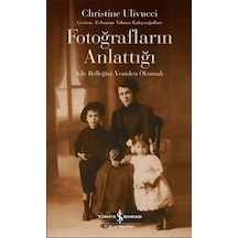 Fotoğrafların Anlattığı - Aile Belleğini Yeniden Okumak - Christine Ulivucci - İş Bankası Kültür Yayınları