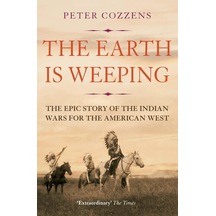 The Earth İs Weeping: The Epic Story Of The Indian Wars For The American West