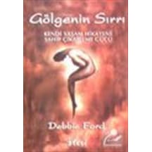 Gölgenin Sırrı-Kendi Yaşam Hikayene Sahip Çıkabilme Gücü - Debbie Ford - Ötesi Yayıncılık