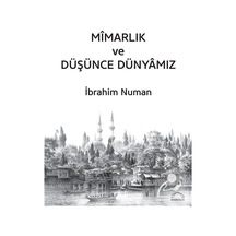 Mimarlık ve Düşünce Dünyamız - İbrahim Numan - Kubbealtı Neşriyatı