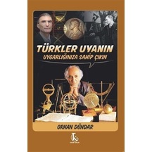 Türkler Uyanın Uygarlığınıza Sahip Çıkın / Orhan Dündar