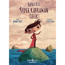 Bana Bir Süper Kahraman Gerek! - Mehmet Erbil - İş Bankası Kültür Yayınları