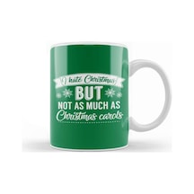 I Hate Christmas But Not As Much As Christmas Carols Kupa Bardak Porselen Karışık