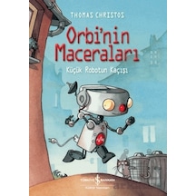 Orbi'nin Maceraları - Küçük Robotun Kaçışı - Thomas Christos - İş Bankası Kültür Yayınları