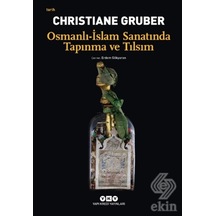 Osmanlı Islam Sanatında Tapınma Ve Tılsım/Christiane Gruber