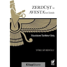 Zerdüşt ve Avesta'nın İzinde - Mazdaizm Tarihine Giriş - Töre Sivrioğlu - Sakin Kitap