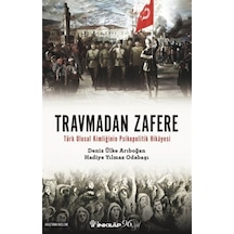 Travmadan Zafere - Türk Ulusal Kimliğinin Psikopolitik Hikayesi - Deniz Ülke Arıboğan -  Hadiye Yılmaz Odabaşı - İnkılap Kitabevi