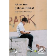 Çalınan Dikkat - Neden Odaklanamıyoruz? - Johann Hari - Metis Yayınları