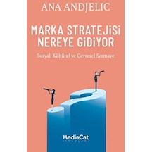 Marka Stratejisi Nereye Gidiyor - Sosyal Kültürel ve Çevresel Sermaye - Ana Andjelic - MediaCat Yayıncılık