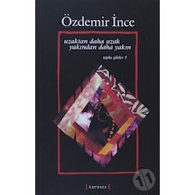 Uzaktan Daha Uzak Yakından Daha Yakın. Özdemir İnce