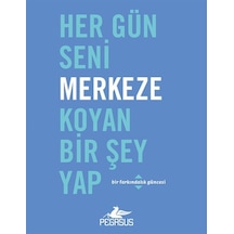 Her Gün Seni Merkeze Koyan Bir Şey Yap - Robie Rogge -  Dian G. Smith - Pegasus